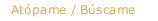 Atópame / Búscame 